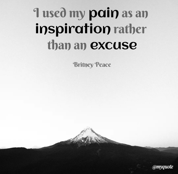 I used my pain as an inspiration rather than an excuse